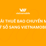 Ưu đãi dành riêng cho thuê bao chuyển mạng giữ số sang Vietnamobile mới nhất